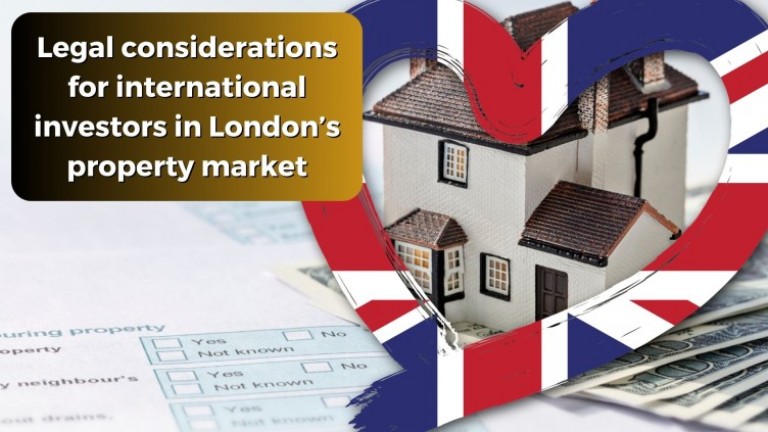 Legal considerations for international investors in London’s property market
