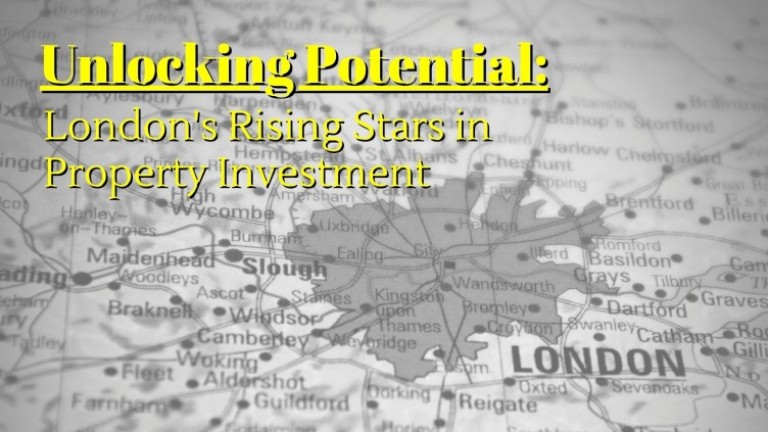 Unlocking Potential: London's Rising Stars in Property Investment